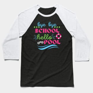 Goodbye school hello pool Baseball T-Shirt